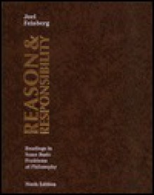 Reason And Responsibility: Readings In Some Basic Problems Of Philosophy - Joel Feinberg