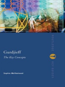 Gurdjieff: The Key Concepts (Routledge Key Guides) - Sophia Wellbeloved, Paul Beekman Taylor