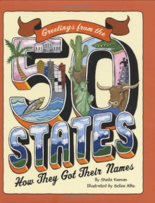 Greetings From The 50 States: How They Got Their Names - Sheila Keenan, Selina Alko