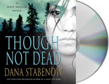 Though Not Dead (Kate Shugak, #18) - Dana Stabenow, Marguerite Gavin