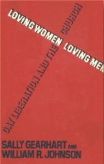 Loving women/loving men: Gay liberation and the church - Sally Miller Gearhart, William R. Johnson