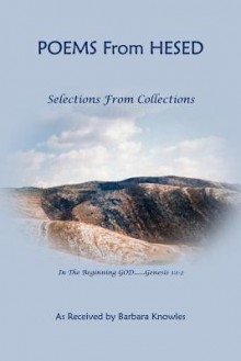 Poems from Hesed~ Selections from Collections - Barbara Knowles