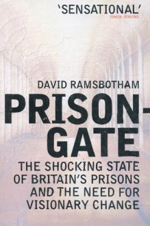 Prisongate: The Shocking State of Britain's Prisons and the Need for Change - David Ramsbotham