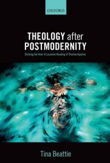 Theology After Postmodernity: Divining the Void--A Lacanian Reading of Thomas Aquinas - Tina Beattie