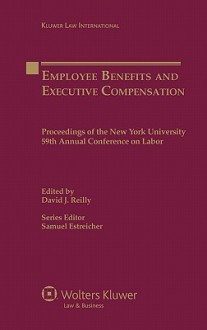 Employee Benefits And Executive Compensation (Kluwer Law International) - David J. Reilly, Samual Estreicher, Samuel Estreicher