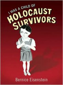 I Was a Child of Holocaust Survivors - Bernice Eisenstein