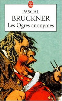 Les Ogres Anonymes - Pascal Bruckner