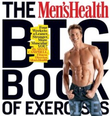 The Men's Health Big Book of Exercises: Four Weeks to a Leaner, Stronger, More Muscular YOU! - Adam Campbell