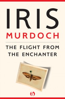 The Flight from the Enchanter - Iris Murdoch