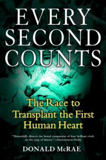 Every Second Counts: The Race to Transplant the First Human Heart - Donald McRae