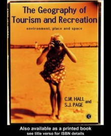 The Geography of Tourism and Recreation - C. Michael Hall, Stephen J. Page