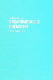 Advances In Organometallic Chemistry, Volume 21 - A.J. Gordon