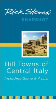 Rick Steves' Snapshot Hill Towns of Central Italy: Including Siena & Assisi - Rick Steves