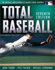 Total Baseball: The Official Encyclopedia of Major League Baseball - John Thorn