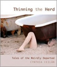 Thinning the Herd: Tales of the Weirdly Departed - Cynthia Ceilán