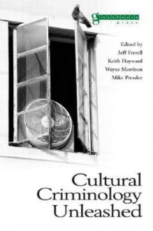 Cultural Criminology Unleashed - Jeff Ferrell, Wayne Morrison, Keith Hayward, Mike Presdee