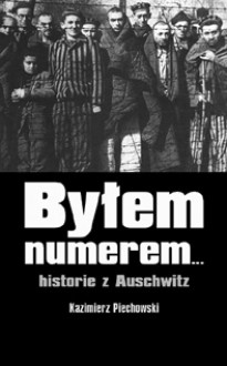 Byłem numerem... historie z Auschwitz - Kazimierz Piechowski