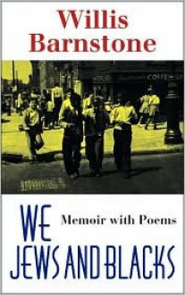 We Jews and Blacks: Memoir with Poems - Willis Barnstone