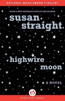 Highwire Moon: A Novel - Susan Straight