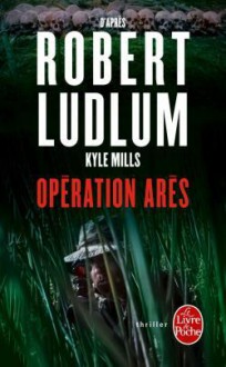 Opération Arès - Florianne Vidal, Robert Ludlum, Kyle Mills