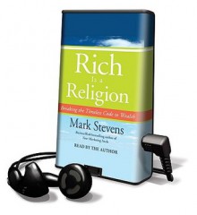 Rich Is a Religion: Breaking the Timeless Code to Wealth - Mark Stevens