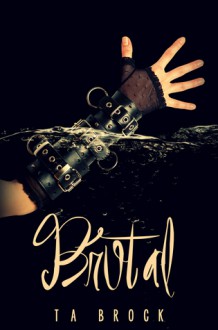 Brutal (Fatal, #1.5) - T.A. Brock
