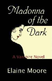 Madonna of the Dark: A Vampire Novel - Elaine Moore