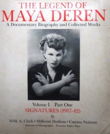 The Legend of Maya Deren, Vol 1 Part 1: Signatures (1917-1942) - Veve A. Clark, Millicent Hodson, Catrina Neiman