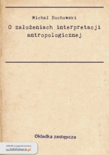 O założeniach interpretacji antropologicznej - Wojciech Józef Burszta, Michał Buchowski