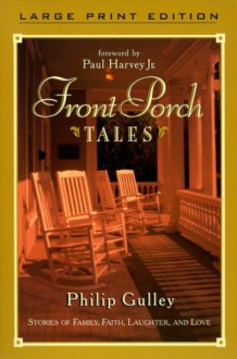 Front Porch Tales: Stories of Family, Faith, Laughter and Love - Paul Jr. Harvey, Philip Gulley