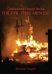 Cumberland County Series: The Evil That Men Do - Edward Vaughn