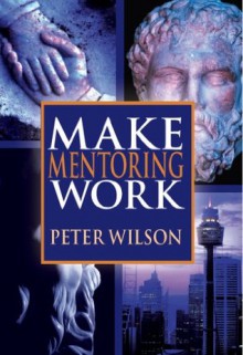 Make Mentoring Work - Peter Wilson