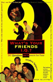 What's Your Friends I.Q.? - Stephen J. Spignesi