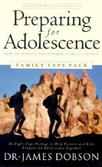 Peparing for Adolescence: How to Survive the Coming Years of Change - James C. Dobson