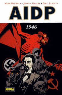 A.I.D.P.: 1946 - Mike Mignola, Joshua Dysart, Paul Azaceta, Héctor Lorda