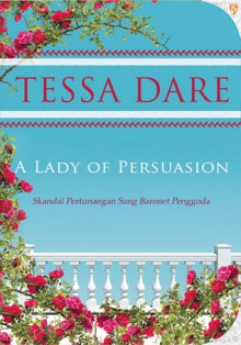 Skandal Pertunangan Sang Baronet Penggoda (A Lady of Persuasion) - Tessa Dare