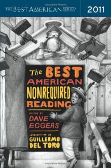 The Best American Nonrequired Reading 2011 - Dave Eggers, Guillermo del Toro