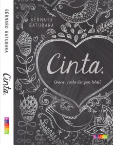 Cinta. (baca: cinta dengan titik) - Bernard Batubara