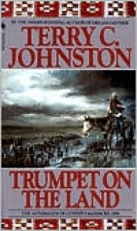 Trumpet on the Land: The Aftermath of Custer's Massacre, 1876 (The Plainsmen Series #10) - Terry C. Johnston