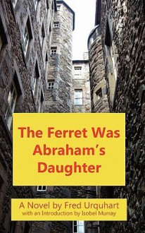 The Ferret Was Abraham's Daughter - Fred Urquhart, Isobel Murray