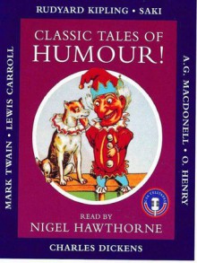 Classic Tales of Humour! - Lewis Carroll, Charles Dickens, Mark Twain, O. Henry, Saki, Nigel Hawthorne, A.G. Macdonell