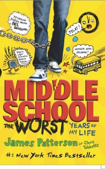 Middle School: The Worst Years of My Life (Midde School, #1) - James Patterson, Crish Tebbetts