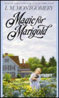 Magic for Marigold - L.M. Montgomery