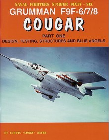 Grumman F9F-6/7/8 Cougar Part One: Design, Testing, Structures and Blue Angels - Corwin 'Corky' Meyer