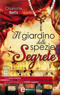 Il giardino delle spezie segrete - Charlotte Betts