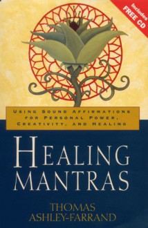 Healing Mantras: Using Sound Affirmations for Personal Power, Creativity, and Healing - Thomas Ashley-Farrand