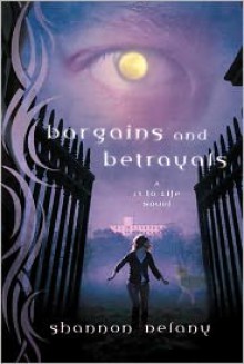 Bargains and Betrayals: A 13 to Life Novel - Shannon Delany