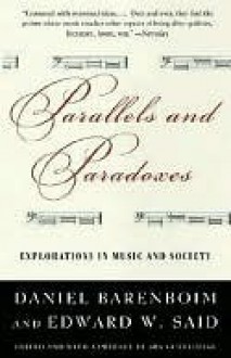 Parallels and Paradoxes: Explorations in Music and Society - Edward W. Said, Daniel Barenboim