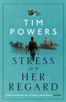 The Stress of Her Regard - Tim Powers