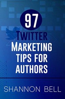 97 Twitter Marketing Tips for Authors - Shannon Bell